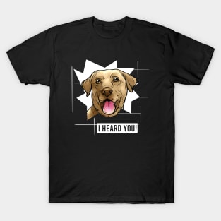 Funny Yellow Labrador Retriever I Heard You T-Shirt